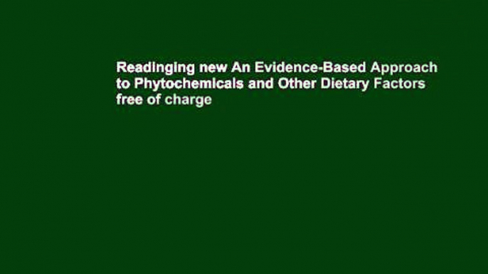 Readinging new An Evidence-Based Approach to Phytochemicals and Other Dietary Factors free of charge