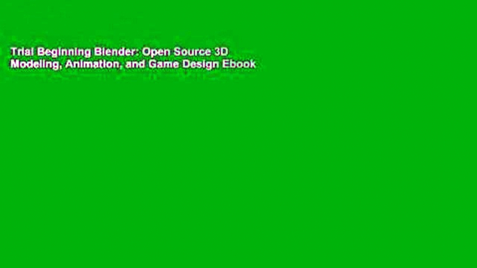 Trial Beginning Blender: Open Source 3D Modeling, Animation, and Game Design Ebook