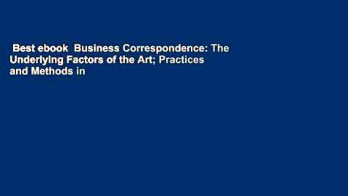 Best ebook  Business Correspondence: The Underlying Factors of the Art; Practices and Methods in