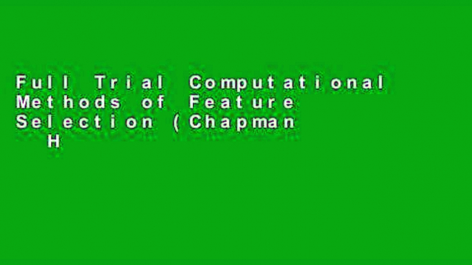 Full Trial Computational Methods of Feature Selection (Chapman   Hall/CRC Data Mining and