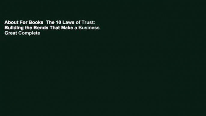 About For Books  The 10 Laws of Trust: Building the Bonds That Make a Business Great Complete