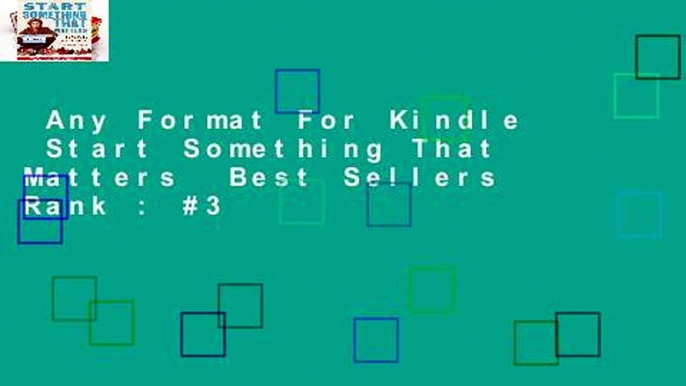 Any Format For Kindle  Start Something That Matters  Best Sellers Rank : #3