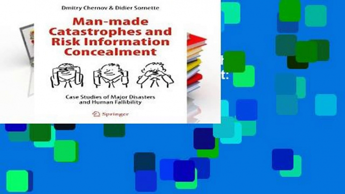 Best ebook  Man-made Catastrophes and Risk Information Concealment: Case Studies of Major