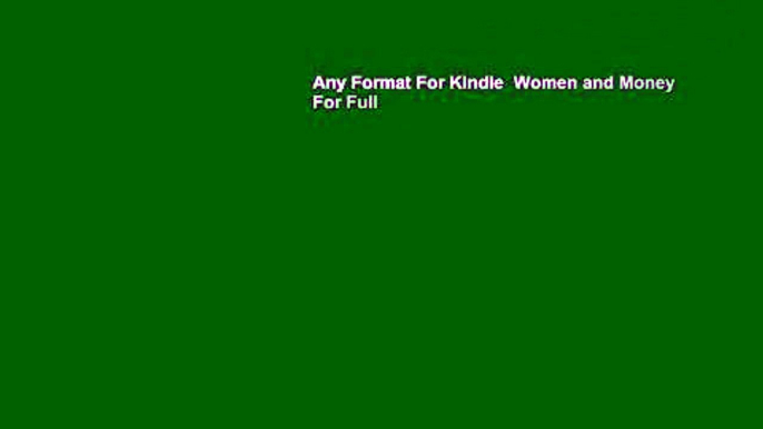 Any Format For Kindle  Women and Money  For Full