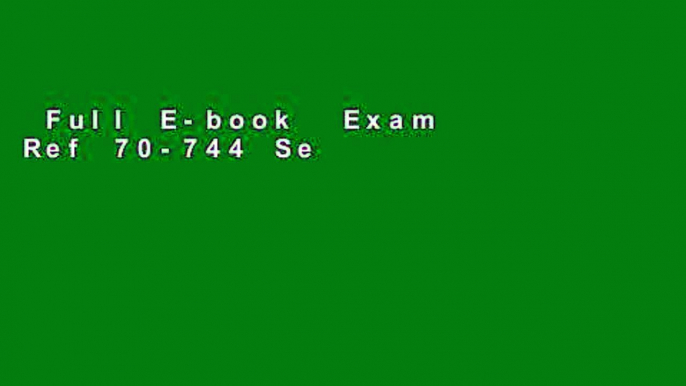 Full E-book  Exam Ref 70-744 Securing Windows Server 2016 Complete