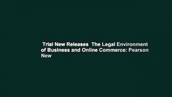 Trial New Releases  The Legal Environment of Business and Online Commerce: Pearson New