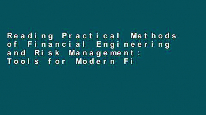 Reading Practical Methods of Financial Engineering and Risk Management: Tools for Modern Financial