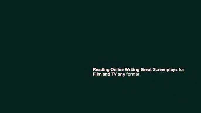 Reading Online Writing Great Screenplays for Film and TV any format