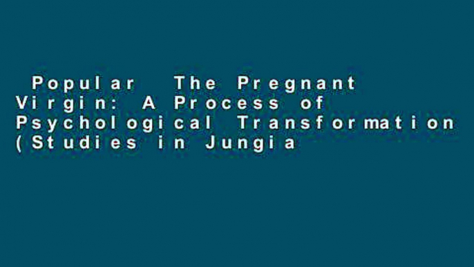 Popular  The Pregnant Virgin: A Process of Psychological Transformation (Studies in Jungian