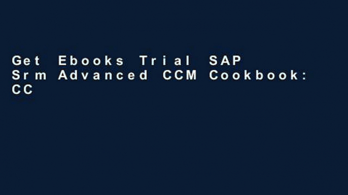 Get Ebooks Trial SAP Srm Advanced CCM Cookbook: CCM Configuration and Management: Requisite