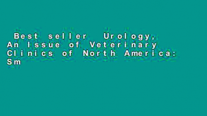 Best seller  Urology, An Issue of Veterinary Clinics of North America: Small Animal Practice, 1e