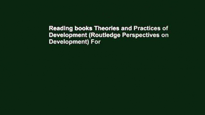 Reading books Theories and Practices of Development (Routledge Perspectives on Development) For