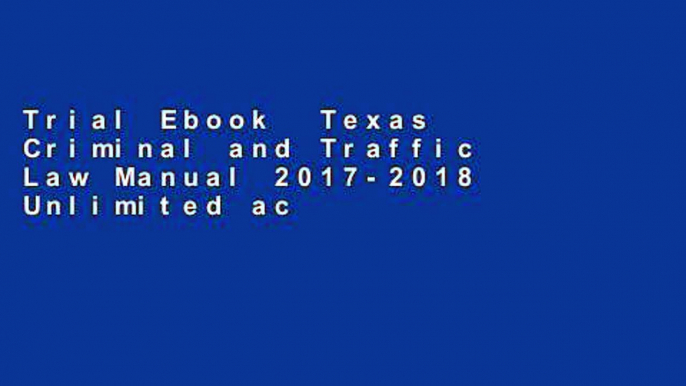 Trial Ebook  Texas Criminal and Traffic Law Manual 2017-2018 Unlimited acces Best Sellers Rank : #1