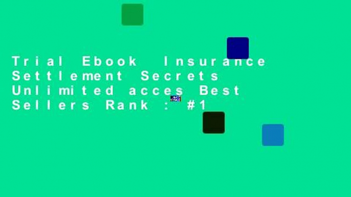 Trial Ebook  Insurance Settlement Secrets Unlimited acces Best Sellers Rank : #1