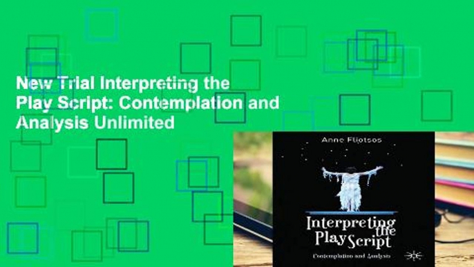 New Trial Interpreting the Play Script: Contemplation and Analysis Unlimited