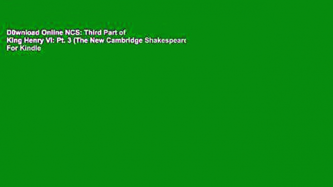 D0wnload Online NCS: Third Part of King Henry VI: Pt. 3 (The New Cambridge Shakespeare) For Kindle