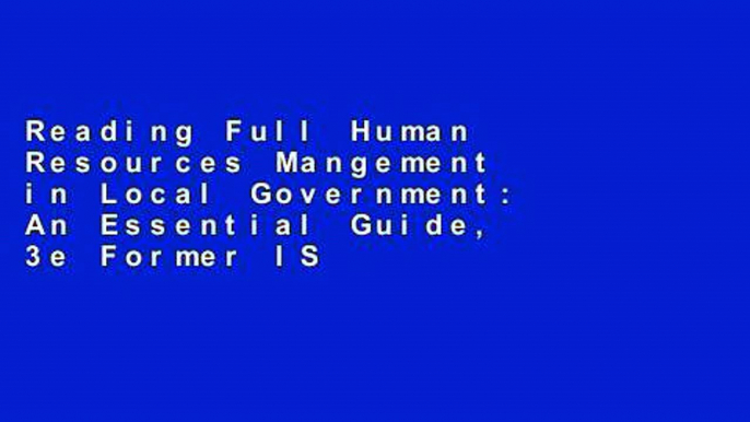 Reading Full Human Resources Mangement in Local Government: An Essential Guide, 3e Former ISBN of