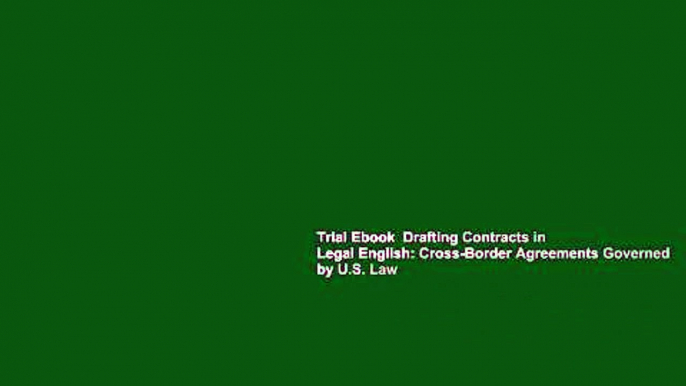 Trial Ebook  Drafting Contracts in Legal English: Cross-Border Agreements Governed by U.S. Law