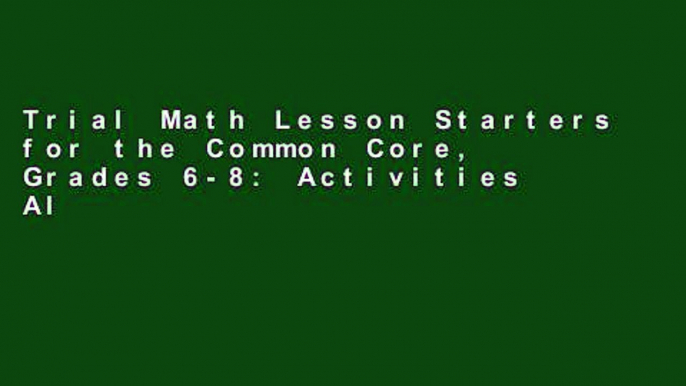 Trial Math Lesson Starters for the Common Core, Grades 6-8: Activities Aligned to the Standards