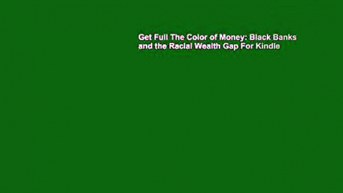 Get Full The Color of Money: Black Banks and the Racial Wealth Gap For Kindle