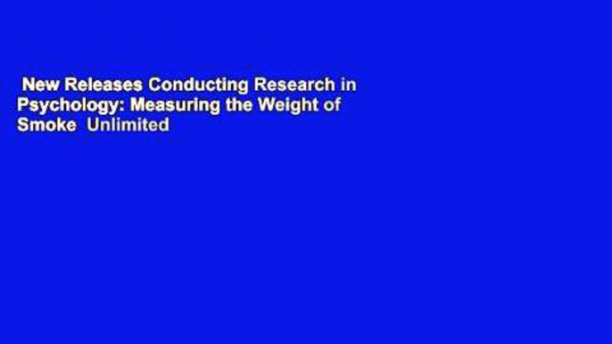 New Releases Conducting Research in Psychology: Measuring the Weight of Smoke  Unlimited