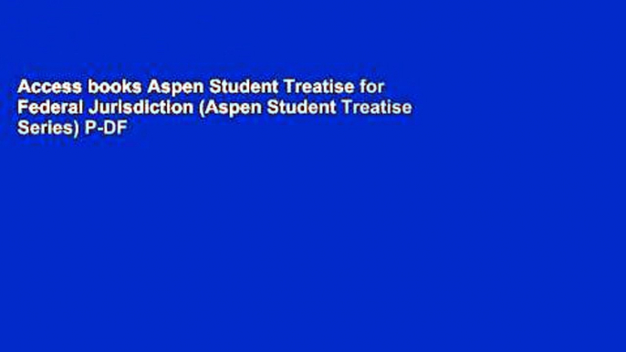 Access books Aspen Student Treatise for Federal Jurisdiction (Aspen Student Treatise Series) P-DF