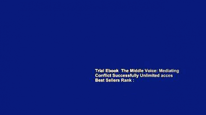 Trial Ebook  The Middle Voice: Mediating Conflict Successfully Unlimited acces Best Sellers Rank :