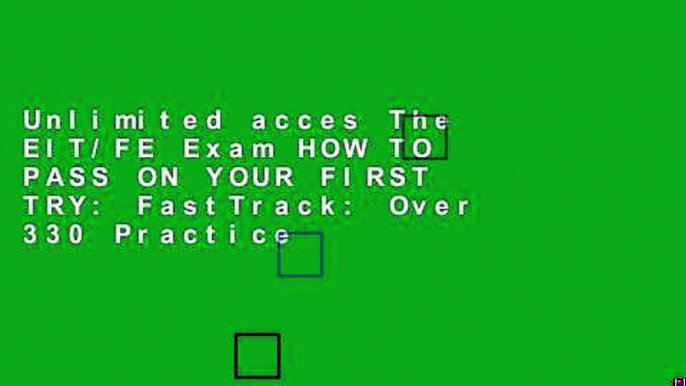 Unlimited acces The EIT/FE Exam HOW TO PASS ON YOUR FIRST TRY: FastTrack: Over 330 Practice