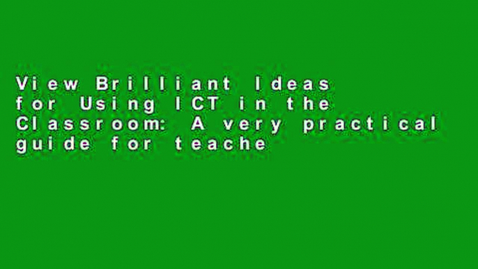 View Brilliant Ideas for Using ICT in the Classroom: A very practical guide for teachers and