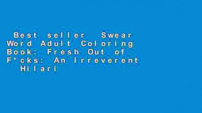 Best seller  Swear Word Adult Coloring Book: Fresh Out of F*cks: An Irreverent   Hilarious