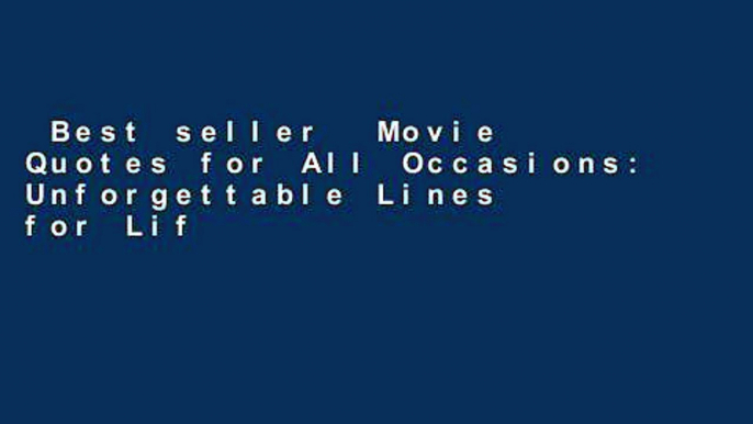 Best seller  Movie Quotes for All Occasions: Unforgettable Lines for Life s Biggest Moments  Full