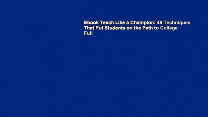 Ebook Teach Like a Champion: 49 Techniques That Put Students on the Path to College Full