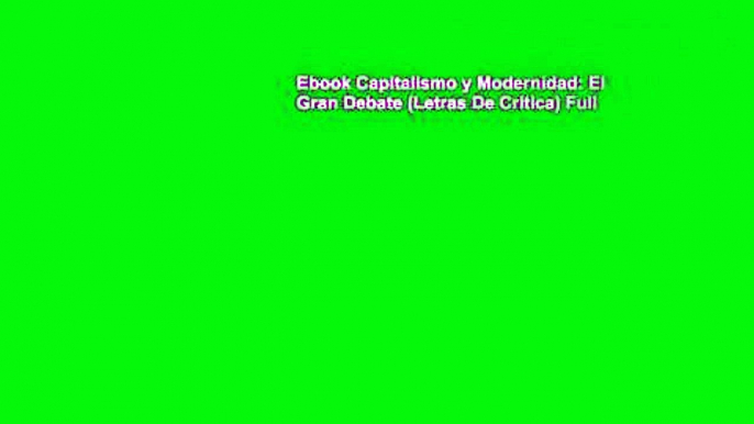 Ebook Capitalismo y Modernidad: El Gran Debate (Letras De Critica) Full