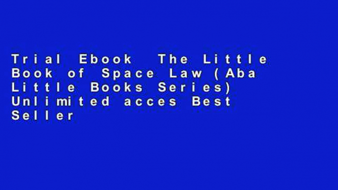 Trial Ebook  The Little Book of Space Law (Aba Little Books Series) Unlimited acces Best Sellers