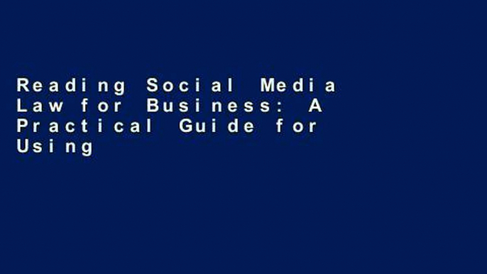 Reading Social Media Law for Business: A Practical Guide for Using Facebook, Twitter, Google +,