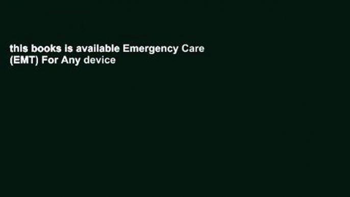 this books is available Emergency Care (EMT) For Any device