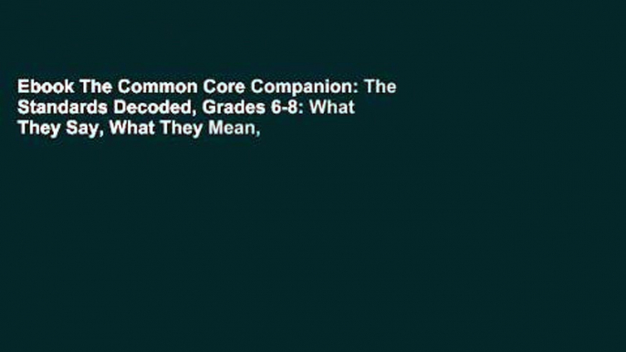 Ebook The Common Core Companion: The Standards Decoded, Grades 6-8: What They Say, What They Mean,