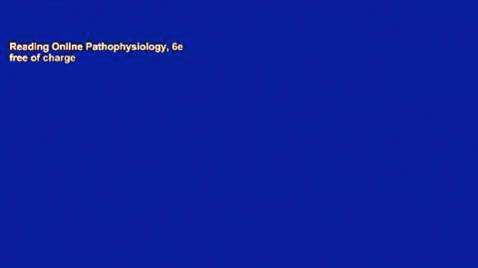 Reading Online Pathophysiology, 6e free of charge