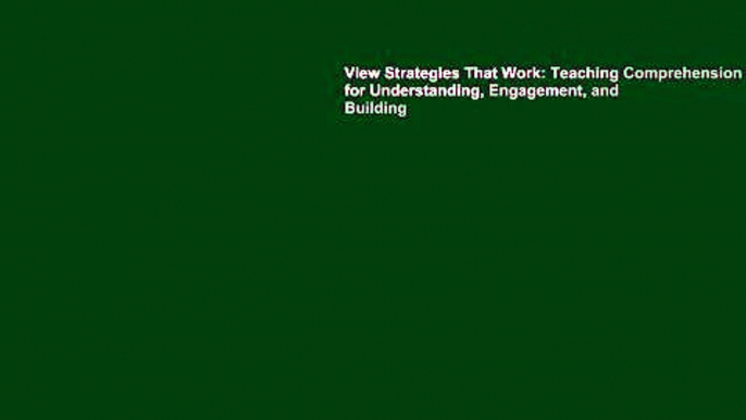 View Strategies That Work: Teaching Comprehension for Understanding, Engagement, and Building