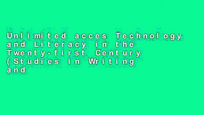 Unlimited acces Technology and Literacy in the Twenty-first Century (Studies in Writing and