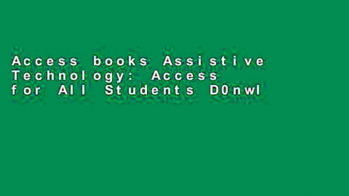 Access books Assistive Technology: Access for All Students D0nwload P-DF