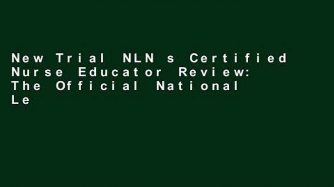 New Trial NLN s Certified Nurse Educator Review: The Official National League for Nursing Guide