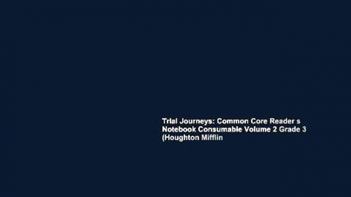 Trial Journeys: Common Core Reader s Notebook Consumable Volume 2 Grade 3 (Houghton Mifflin