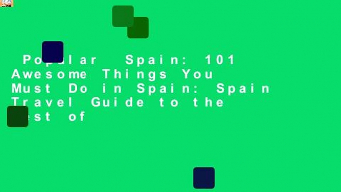 Popular  Spain: 101 Awesome Things You Must Do in Spain: Spain Travel Guide to the Best of