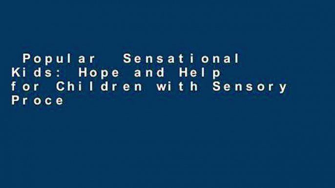 Popular  Sensational Kids: Hope and Help for Children with Sensory Processing Disorder (Spd)  Full