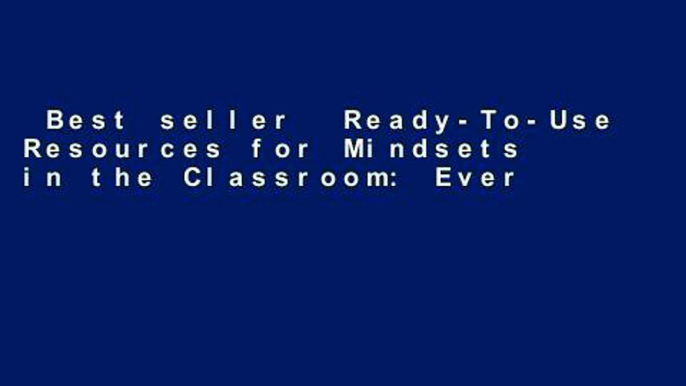 Best seller  Ready-To-Use Resources for Mindsets in the Classroom: Everything Educators Need for