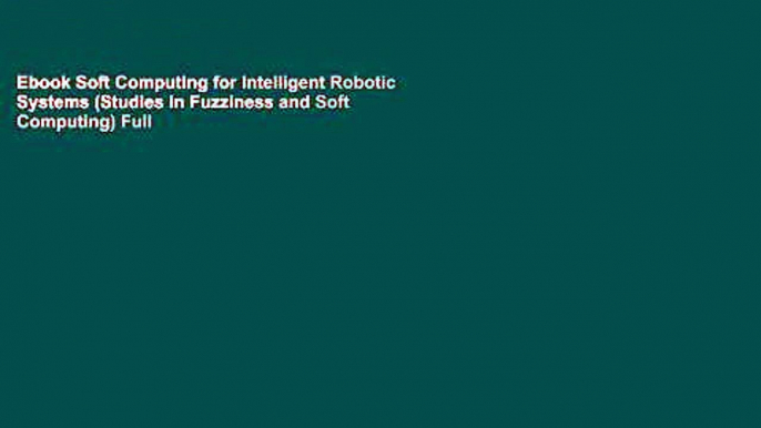 Ebook Soft Computing for Intelligent Robotic Systems (Studies in Fuzziness and Soft Computing) Full