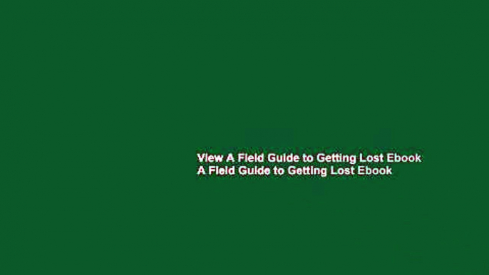 View A Field Guide to Getting Lost Ebook A Field Guide to Getting Lost Ebook