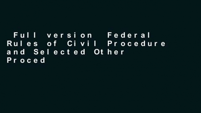 Full version  Federal Rules of Civil Procedure and Selected Other Procedural Provisions (Selected