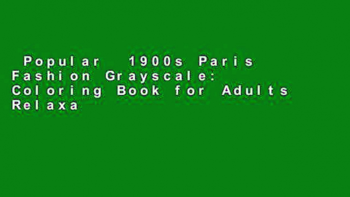 Popular  1900s Paris Fashion Grayscale: Coloring Book for Adults Relaxation: Volume 2 (Grayscale